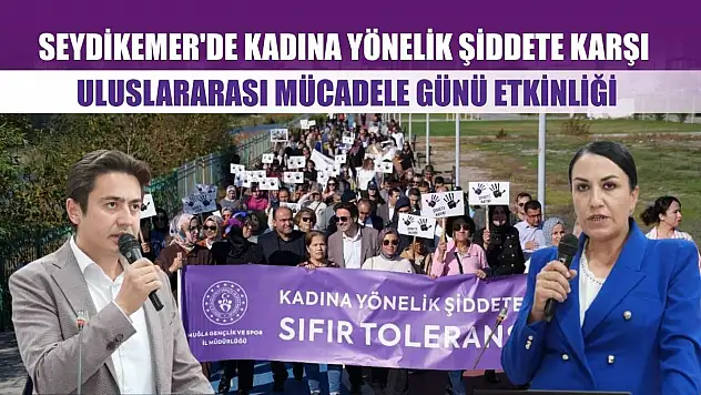 Seydikemer'de Kadına Yönelik Şiddete Karşı Uluslararası Mücadele Günü Etkinliği