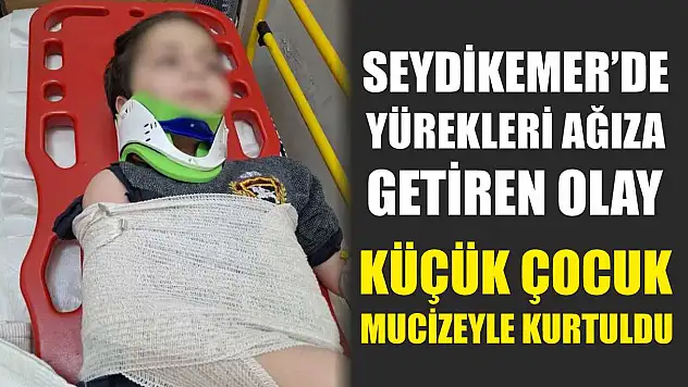 Seydikemer'de yürekleri ağıza getiren olay: Küçük çocuk mucizeyle kurtuldu