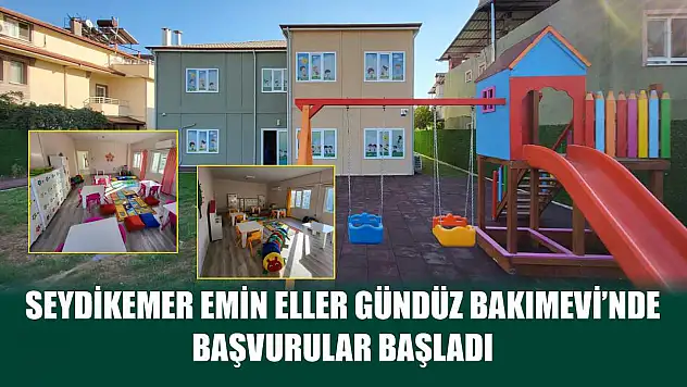 Seydikemer Emin Eller Gündüz Bakımevi'nde Başvurular Başladı