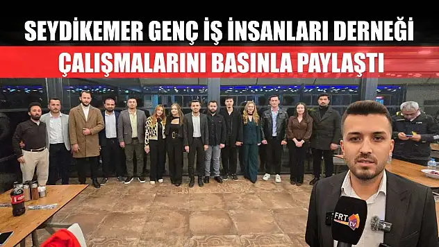 Seydikemer Genç İş İnsanları Derneği çalışmalarını basınla paylaştı