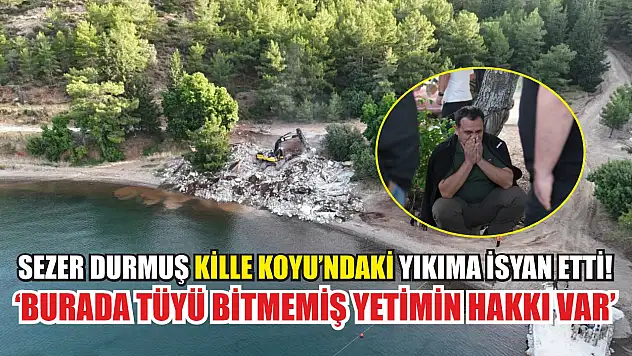 Sezer Durmuş Kille Koyu'ndaki Yıkıma İsyan Etti! 'Burada Tüyü Bitmemiş Yetimin Hakkı Var'