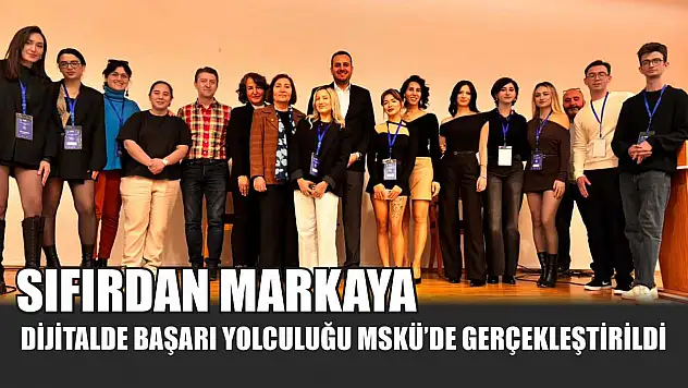 Sıfırdan Markaya: Dijitalde Başarı Yolculuğu MSKÜ'de Gerçekleştirildi