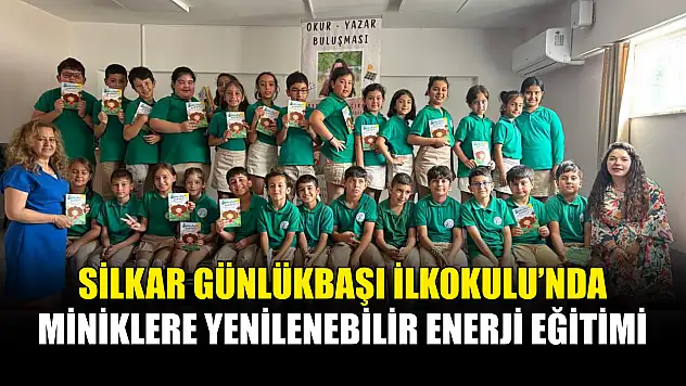 Silkar Günlükbaşı İlkokulu'nda miniklere yenilenebilir enerji eğitimi
