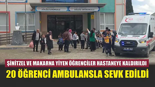 Şinitzel ve makarna yiyen öğrenciler hastaneye kaldırıldı: 20 öğrenci ambulansla sevk edildi