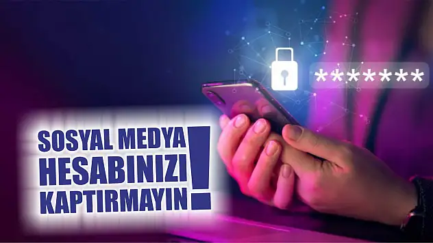Sosyal medya hesabınızı kaptırmayın!