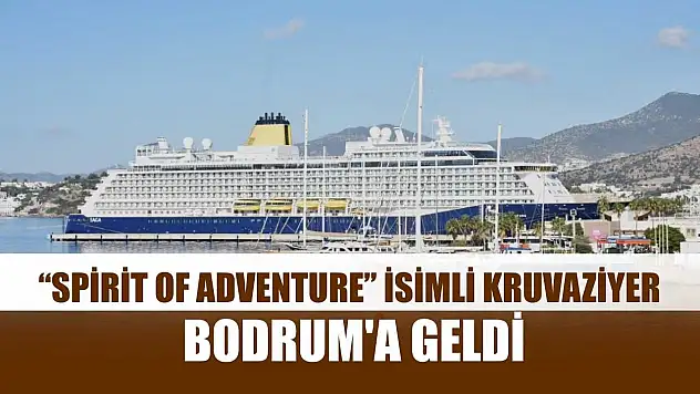 'Spirit of Adventure' isimli kruvaziyer Bodrum'a geldi