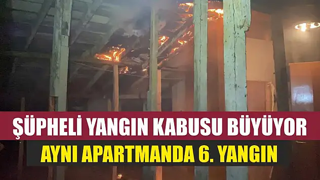 Şüpheli yangın kabusu büyüyor: Aynı apartmanda 6. yangın