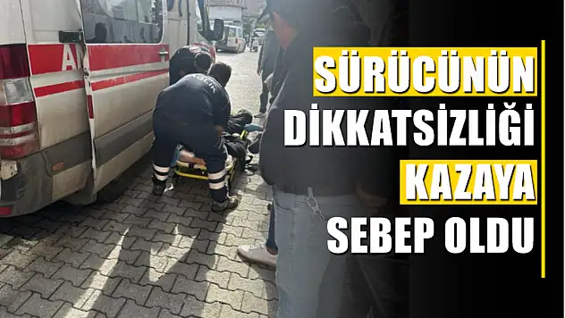 Sürücünün Dikkatsizliği Kazaya Sebep Oldu