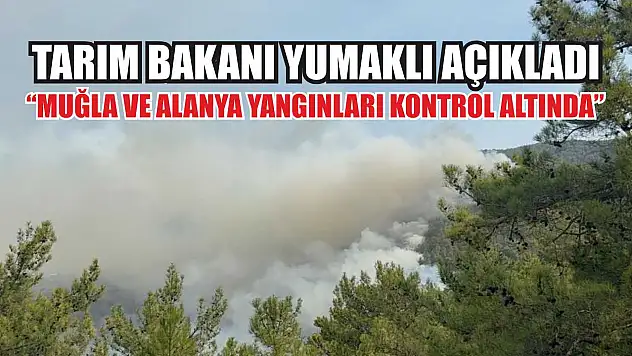 Tarım Bakanı Yumaklı Açıkladı: 'Muğla ve Alanya Yangınları Kontrol Altında'