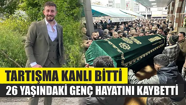 Tartışma kanlı bitti: 26 yaşındaki genç hayatını kaybetti