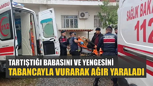 Tartıştığı babasını ve yengesini tabancayla vurarak ağır yaraladı