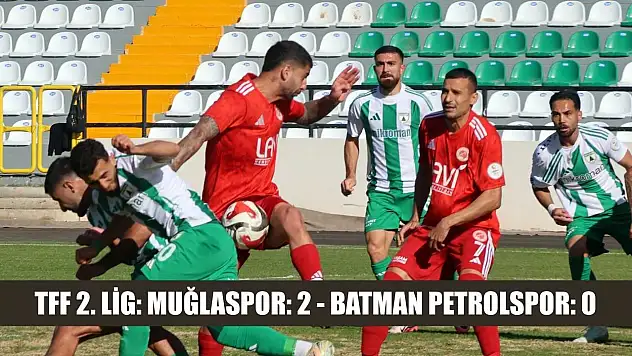 TFF 2. Lig: Muğlaspor: 2 - Batman Petrolspor: 0