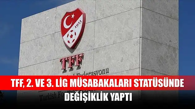 TFF, 2. ve 3. Lig müsabakaları statüsünde değişiklik yaptı