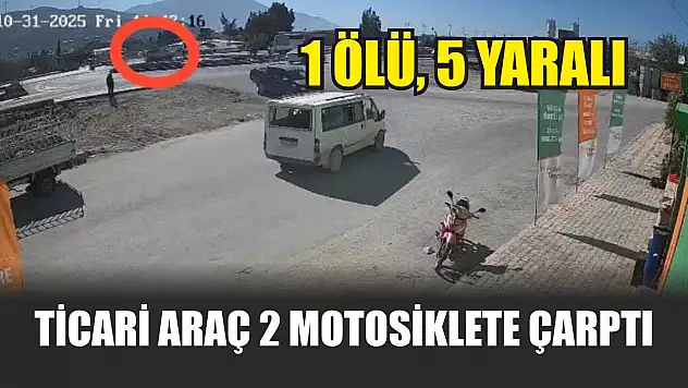 Ticari araç 2 motosiklete çarptı: 1 ölü, 5 yaralı