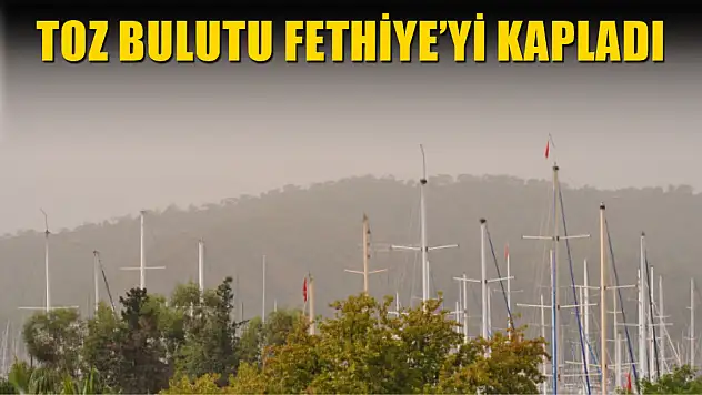 Toz Bulutu Fethiye'yi Kapladı