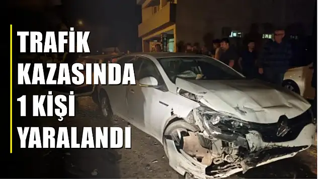 Trafik kazasında 1 kişi yaralandı