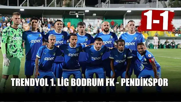 Trendyol 1. Lig: Bodrum FK - Pendikspor 1-1