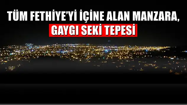 Tüm Fethiye'yi içine alan manzara, Gaygı Seki Tepesi