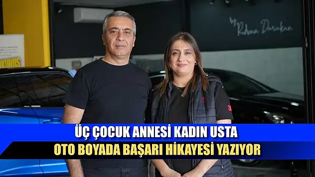 Üç çocuk annesi kadın usta oto boyada başarı hikayesi yazıyor