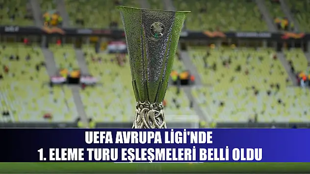 UEFA Avrupa Ligi'nde 1. eleme turu eşleşmeleri belli oldu