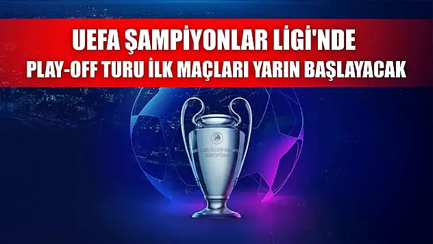 UEFA Şampiyonlar Ligi'nde play-off turu ilk maçları yarın başlayacak