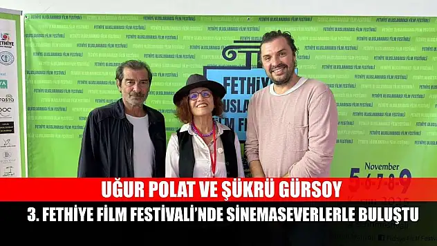 Uğur Polat ve Şükrü Gürsoy, 3. Fethiye Film Festivali'nde Sinemaseverlerle Buluştu