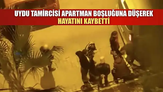 Uydu tamircisi apartman boşluğuna düşerek hayatını kaybetti