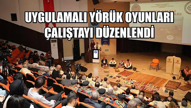 Uygulamalı Yörük Oyunları Çalıştayı düzenlendi
