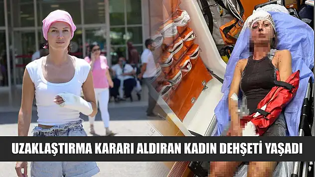Uzaklaştırma kararı aldıran kadın dehşeti yaşadı