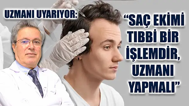 Uzmanı uyarıyor: 'Saç ekimi tıbbi bir işlemdir, uzmanı yapmalı'