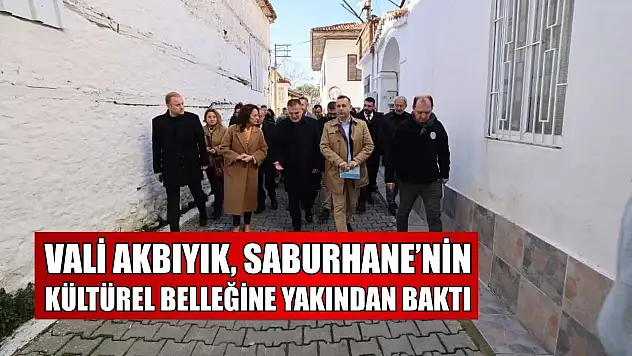 Vali Akbıyık, Saburhane'nin kültürel belleğine yakından baktı