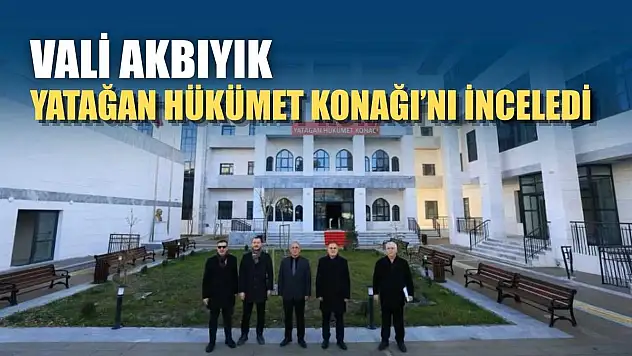 Vali Akbıyık, Yatağan Hükümet Konağı'nı inceledi