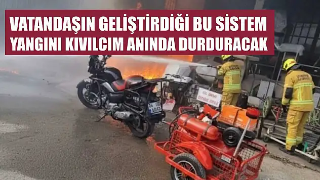 Vatandaşın geliştirdiği bu sistem yangını kıvılcım anında durduracak