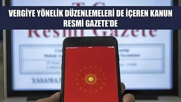Vergiye yönelik düzenlemeleri de içeren kanun Resmi Gazete'de