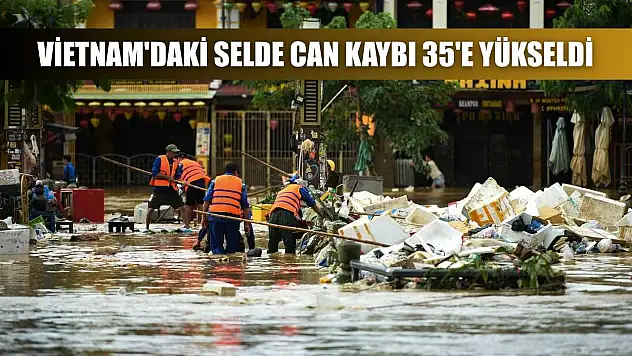Vietnam'daki selde can kaybı 35'e yükseldi