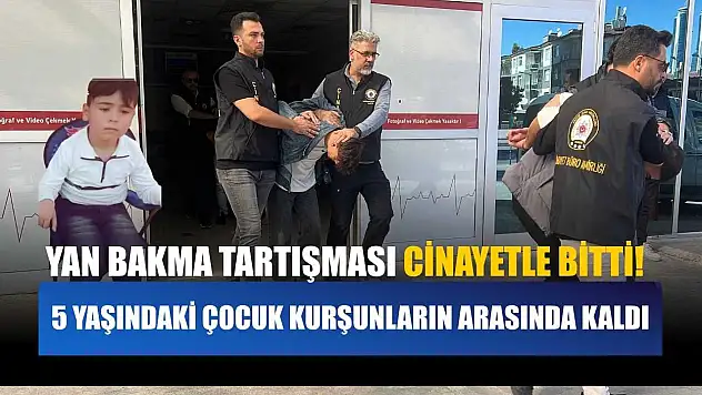 Yan bakma tartışması cinayetle bitti! 5 yaşındaki çocuk kurşunların arasında kaldı