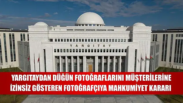Yargıtaydan düğün fotoğraflarını müşterilerine izinsiz gösteren fotoğrafçıya mahkumiyet kararı