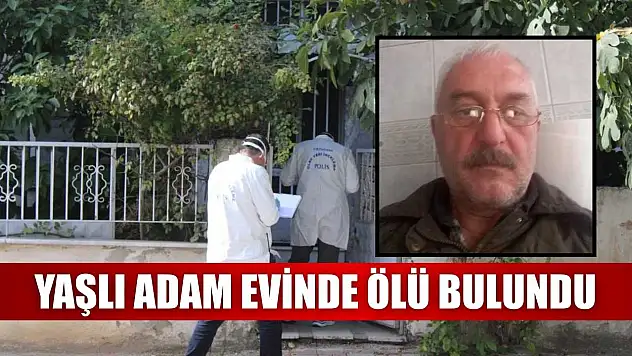 Yaşlı adam evinde ölü bulundu