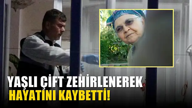 Yaşlı Çift Zehirlenerek Hayatını Kaybetti!