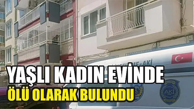 Yaşlı kadın evinde ölü olarak bulundu