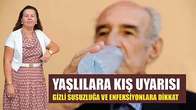 Yaşlılara kış uyarısı: Gizli susuzluğa ve enfeksiyonlara dikkat