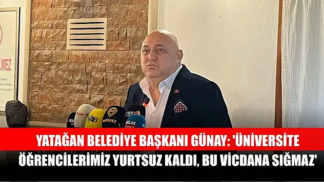Yatağan Belediye Başkanı Günay: 'Üniversite öğrencilerimiz yurtsuz kaldı, bu vicdana sığmaz'