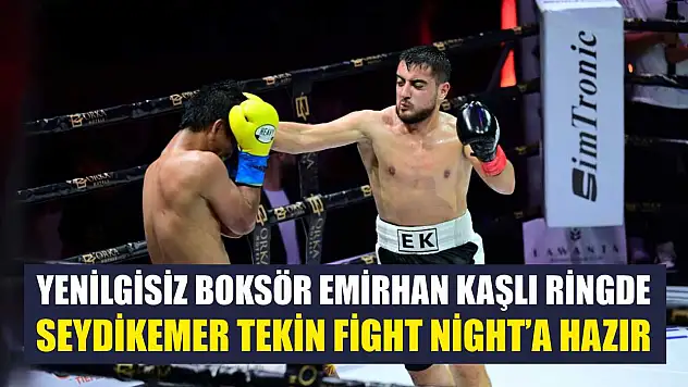 Yenilgisiz Boksör Emirhan Kaşlı ringde: Seydikemer Tekin Fight Night'a hazır