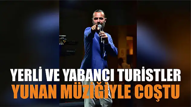 Yerli ve yabancı turistler Yunan müziğiyle coştu