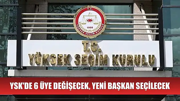 YSK'de 6 üye değişecek, yeni başkan seçilecek