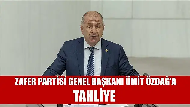 Zafer Partisi Genel Başkanı Ümit Özdağ'a, tahliye