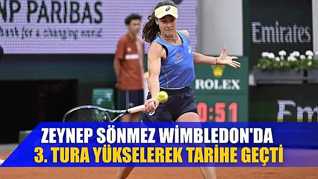 Zeynep Sönmez, Wimbledon'da 3. tura yükselerek tarihe geçti