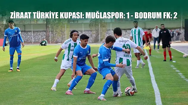Ziraat Türkiye Kupası: Muğlaspor: 1 - Bodrum FK: 2