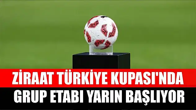 Ziraat Türkiye Kupası'nda grup etabı yarın başlıyor