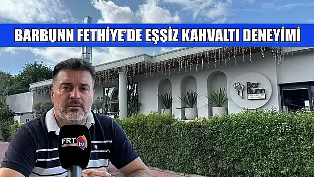 Barbunn Fethiye'de eşsiz kahvaltı deneyimi